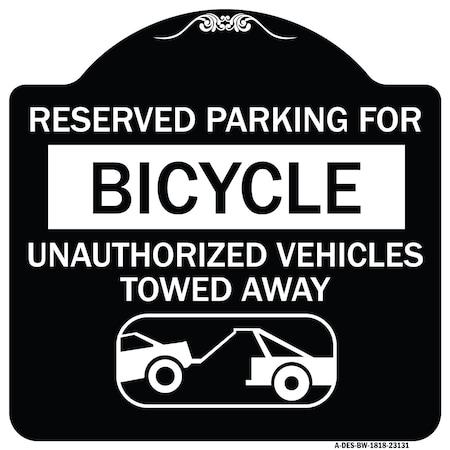Signmission Reserved Parking for Bicycle Unauthorized Vehicles Towed Away Alum Sign, 18" x 18", BW-1818-23131 A-DES-BW-1818-23131